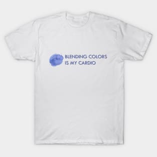 Blending Colors is My Cardio T-Shirt